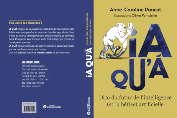 IA QU'À- Dico du futur de l'intelligence (et la bêtise) artificielle - Envoi du livre le 1er mars